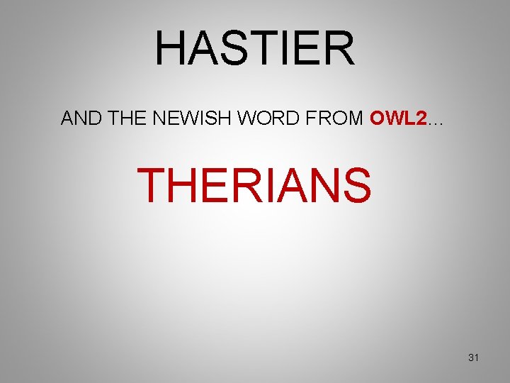 HASTIER AND THE NEWISH WORD FROM OWL 2… THERIANS 31 