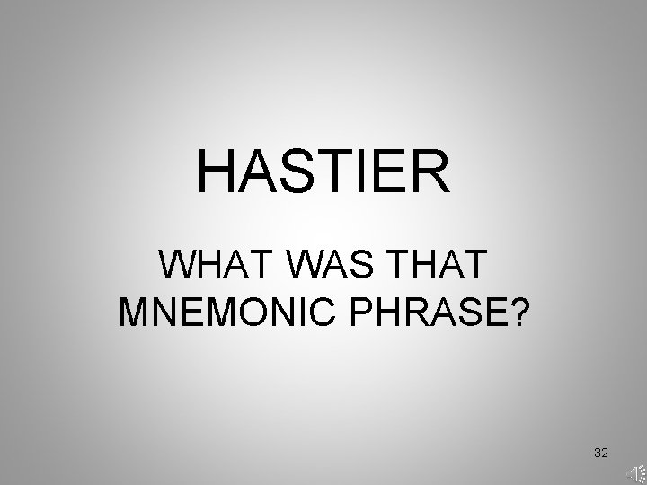 HASTIER WHAT WAS THAT MNEMONIC PHRASE? 32 