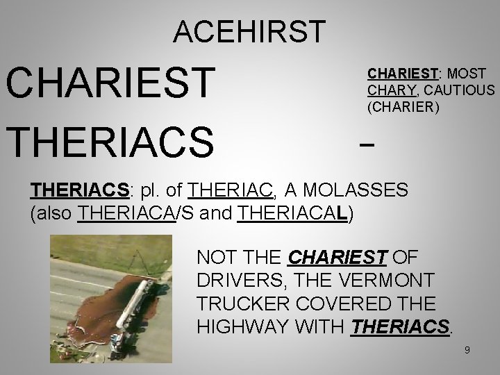 ACEHIRST CHARIEST THERIACS CHARIEST: MOST CHARY, CAUTIOUS (CHARIER) _ THERIACS: pl. of THERIAC, A