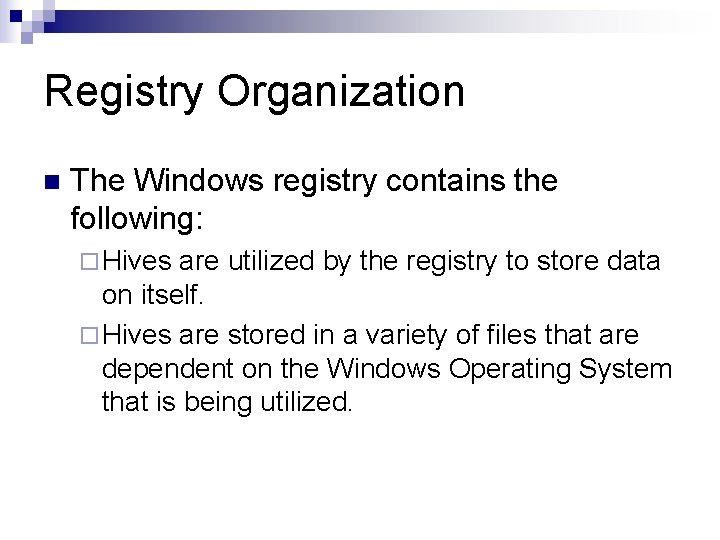 Registry Organization n The Windows registry contains the following: ¨ Hives are utilized by