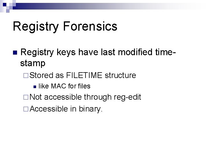 Registry Forensics n Registry keys have last modified timestamp ¨ Stored n as FILETIME