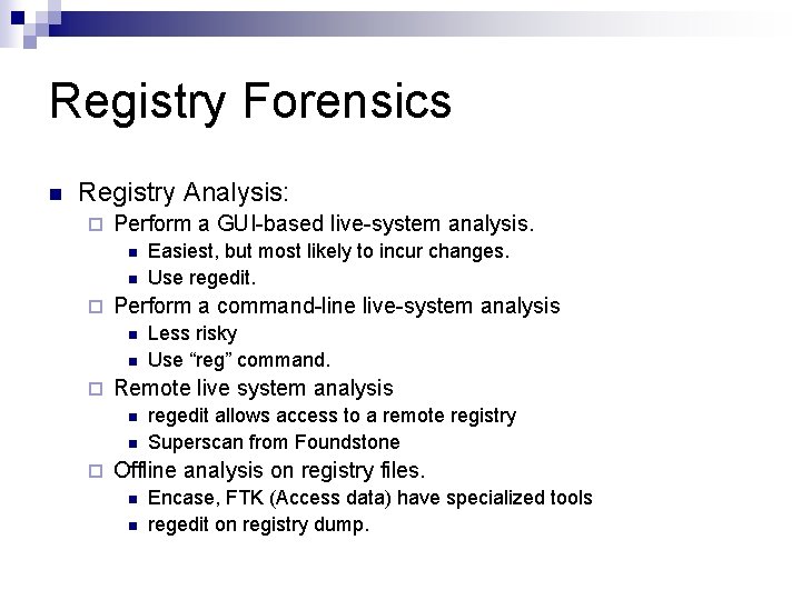 Registry Forensics n Registry Analysis: ¨ Perform a GUI-based live-system analysis. n n ¨