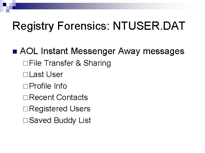 Registry Forensics: NTUSER. DAT n AOL Instant Messenger Away messages ¨ File Transfer &