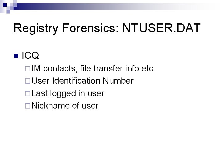 Registry Forensics: NTUSER. DAT n ICQ ¨ IM contacts, file transfer info etc. ¨