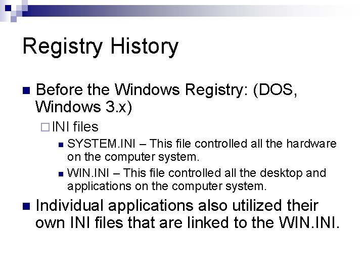 Registry History n Before the Windows Registry: (DOS, Windows 3. x) ¨ INI files