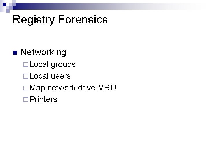 Registry Forensics n Networking ¨ Local groups ¨ Local users ¨ Map network drive