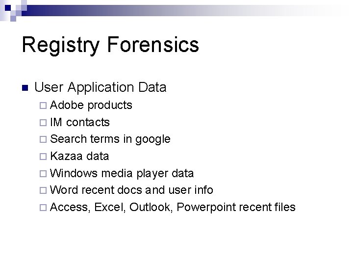 Registry Forensics n User Application Data ¨ Adobe products ¨ IM contacts ¨ Search