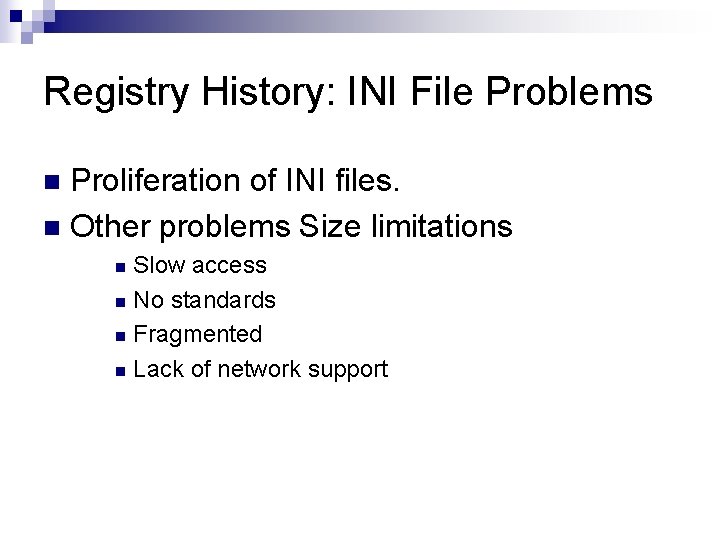 Registry History: INI File Problems Proliferation of INI files. n Other problems Size limitations