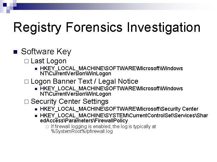 Registry Forensics Investigation n Software Key ¨ Last n Logon HKEY_LOCAL_MACHINESOFTWAREMicrosoftWindows NTCurrent. VersionWin. Logon