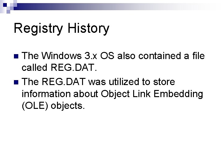 Registry History The Windows 3. x OS also contained a file called REG. DAT.