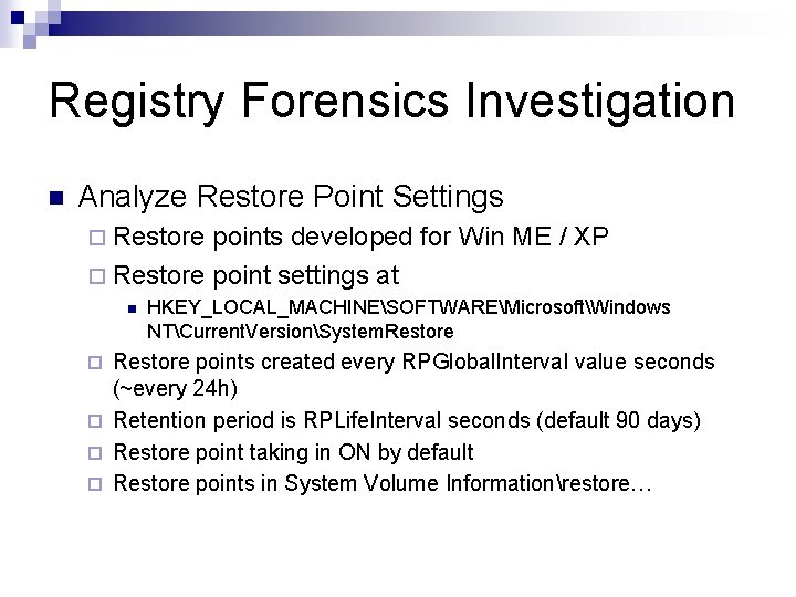 Registry Forensics Investigation n Analyze Restore Point Settings ¨ Restore points developed for Win