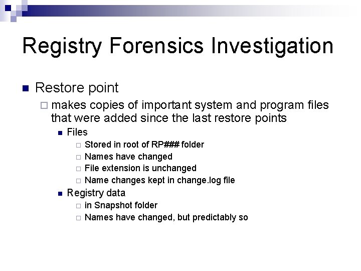 Registry Forensics Investigation n Restore point ¨ makes copies of important system and program