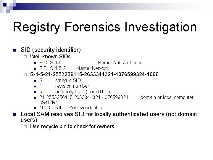 Registry Forensics Investigation n SID (security identifier) ¨ Well-known SIDs n n ¨ Name: