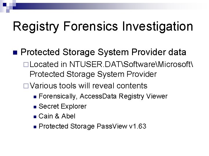 Registry Forensics Investigation n Protected Storage System Provider data ¨ Located in NTUSER. DATSoftwareMicrosoft