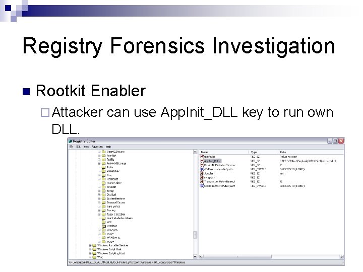 Registry Forensics Investigation n Rootkit Enabler ¨ Attacker DLL. can use App. Init_DLL key
