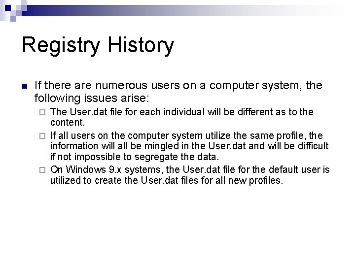 Registry History n If there are numerous users on a computer system, the following