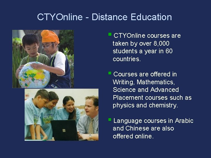 CTYOnline - Distance Education § CTYOnline courses are taken by over 8, 000 students