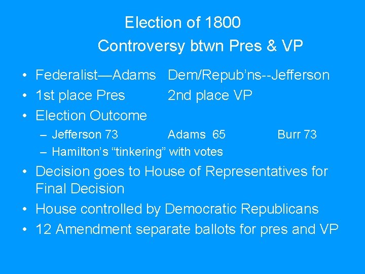 Election of 1800 Controversy btwn Pres & VP • Federalist—Adams Dem/Repub’ns--Jefferson • 1 st