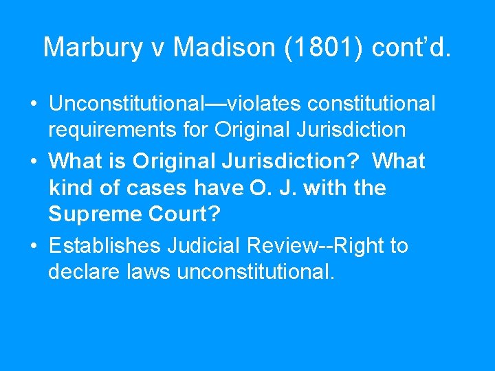 Marbury v Madison (1801) cont’d. • Unconstitutional—violates constitutional requirements for Original Jurisdiction • What Marbury v Madison (1801) cont’d. • Unconstitutional—violates constitutional requirements for Original Jurisdiction • What