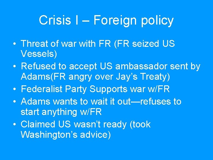 Crisis I – Foreign policy • Threat of war with FR (FR seized US