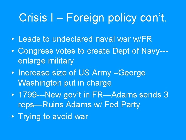 Crisis I – Foreign policy con’t. • Leads to undeclared naval war w/FR •