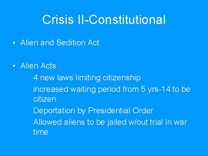 Crisis II-Constitutional • Alien and Sedition Act • Alien Acts 4 new laws limiting