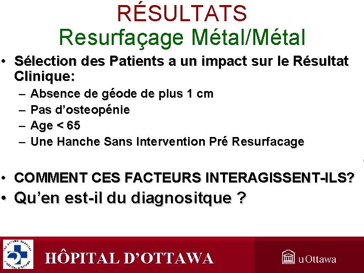 RÉSULTATS Resurfaçage Métal/Métal • Sélection des Patients a un impact sur le Résultat Clinique: RÉSULTATS Resurfaçage Métal/Métal • Sélection des Patients a un impact sur le Résultat Clinique:
