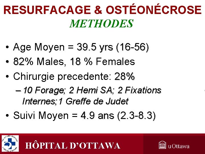 RESURFACAGE & OSTÉONÉCROSE METHODES • Age Moyen = 39. 5 yrs (16 -56) • RESURFACAGE & OSTÉONÉCROSE METHODES • Age Moyen = 39. 5 yrs (16 -56) •