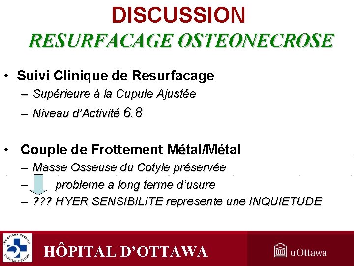 DISCUSSION RESURFACAGE OSTEONECROSE • Suivi Clinique de Resurfacage – Supérieure à la Cupule Ajustée DISCUSSION RESURFACAGE OSTEONECROSE • Suivi Clinique de Resurfacage – Supérieure à la Cupule Ajustée