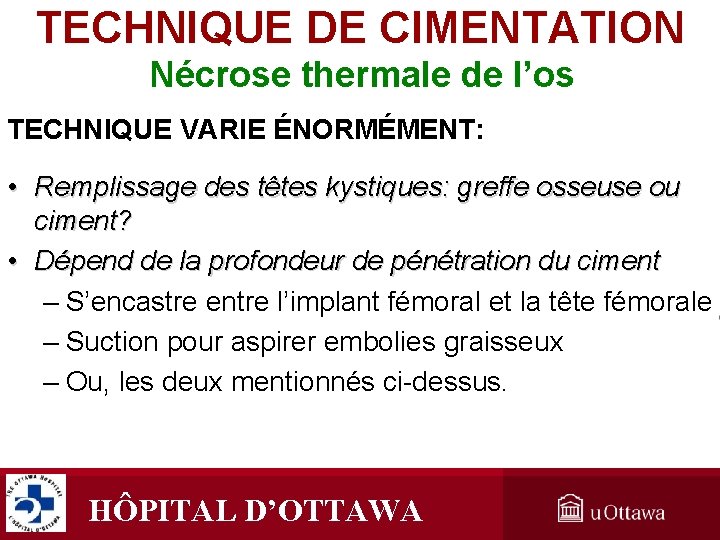 TECHNIQUE DE CIMENTATION Nécrose thermale de l’os TECHNIQUE VARIE ÉNORMÉMENT: • Remplissage des têtes TECHNIQUE DE CIMENTATION Nécrose thermale de l’os TECHNIQUE VARIE ÉNORMÉMENT: • Remplissage des têtes
