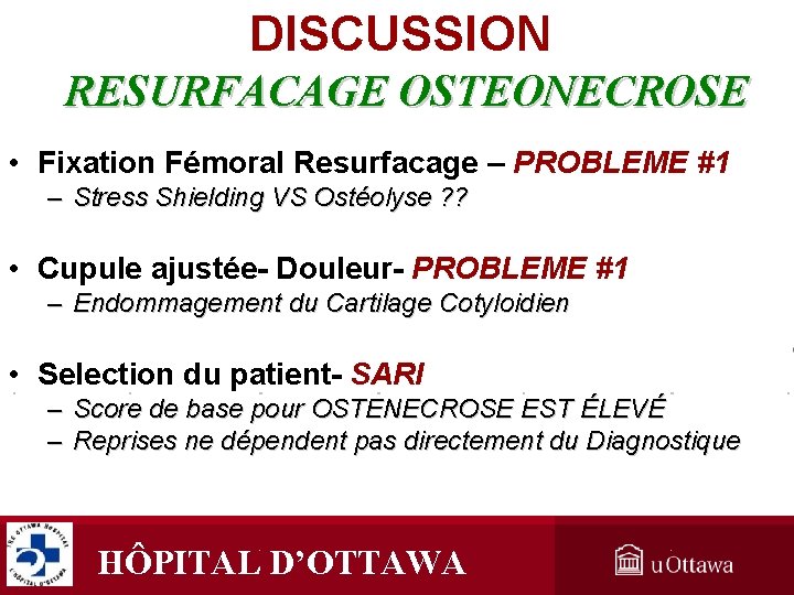 DISCUSSION RESURFACAGE OSTEONECROSE • Fixation Fémoral Resurfacage – PROBLEME #1 – Stress Shielding VS DISCUSSION RESURFACAGE OSTEONECROSE • Fixation Fémoral Resurfacage – PROBLEME #1 – Stress Shielding VS