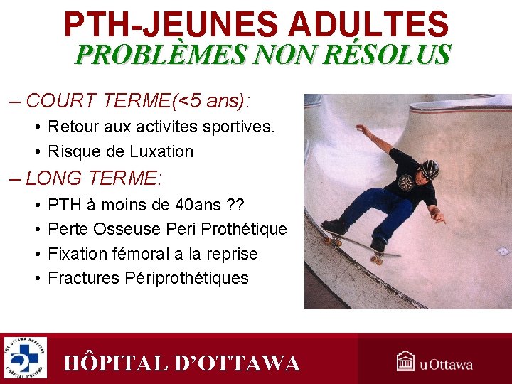 PTH-JEUNES ADULTES PROBLÈMES NON RÉSOLUS – COURT TERME(<5 ans): • Retour aux activites sportives. PTH-JEUNES ADULTES PROBLÈMES NON RÉSOLUS – COURT TERME(<5 ans): • Retour aux activites sportives.