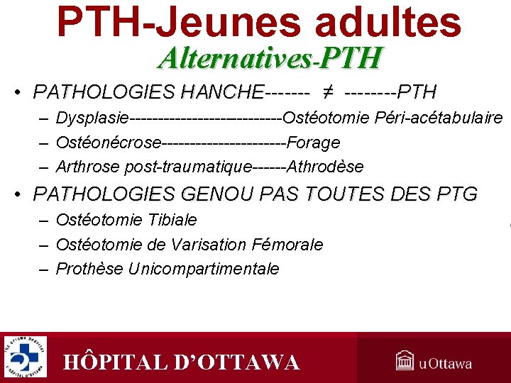 PTH-Jeunes adultes Alternatives-PTH • PATHOLOGIES HANCHE------- ≠ ----PTH – Dysplasie--------------Ostéotomie Péri-acétabulaire – Ostéonécrose-----------Forage – PTH-Jeunes adultes Alternatives-PTH • PATHOLOGIES HANCHE------- ≠ ----PTH – Dysplasie--------------Ostéotomie Péri-acétabulaire – Ostéonécrose-----------Forage –