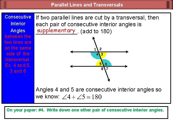 Parallel Lines and Transversals Consecutive Interior Angles between the two lines are on the