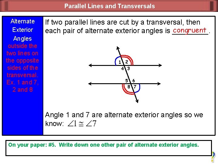 Parallel Lines and Transversals Alternate Exterior Angles outside the two lines on the opposite