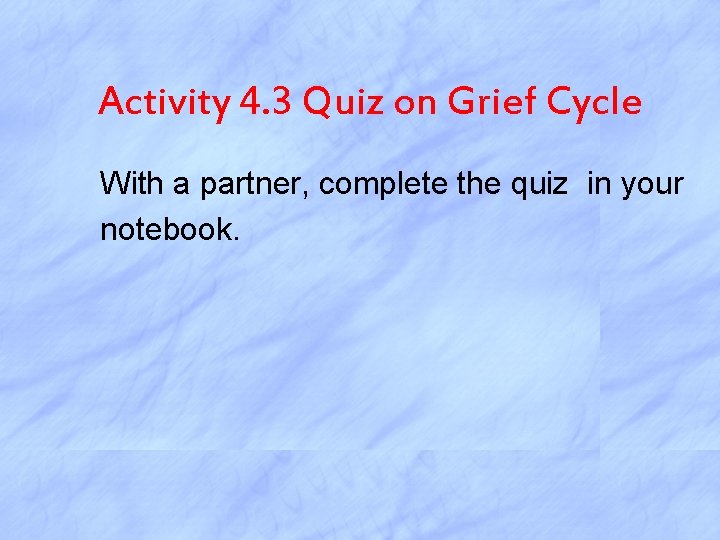 Activity 4. 3 Quiz on Grief Cycle With a partner, complete the quiz in