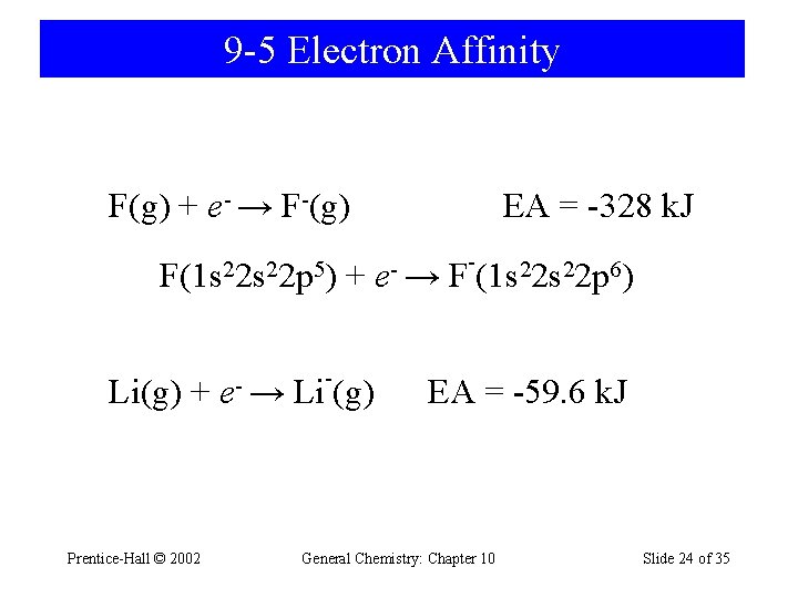 9 -5 Electron Affinity F(g) + e- → F-(g) F(1 s 22 p 5)