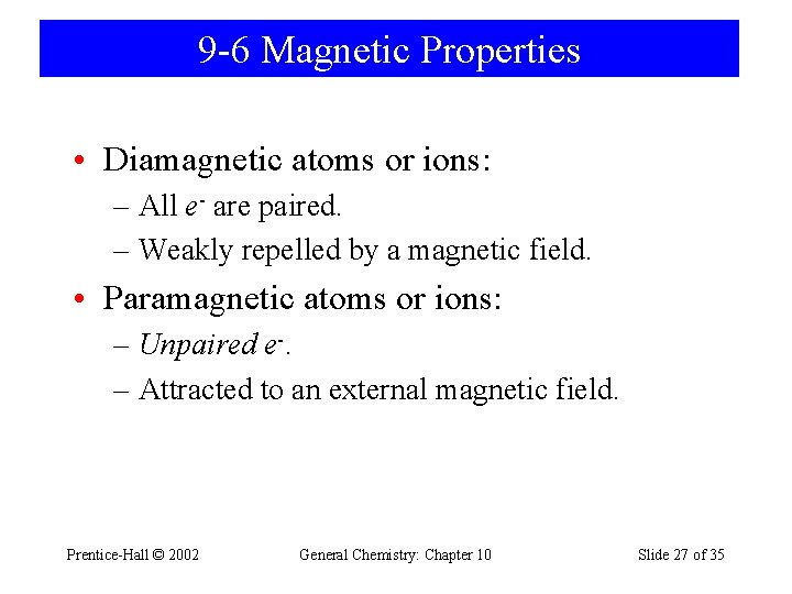 9 -6 Magnetic Properties • Diamagnetic atoms or ions: – All e- are paired.