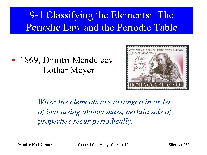 9 -1 Classifying the Elements: The Periodic Law and the Periodic Table • 1869,