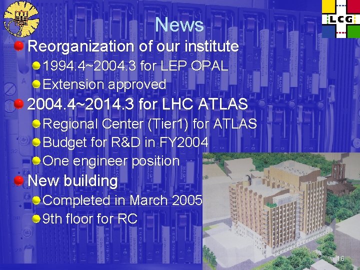 News Reorganization of our institute 1994. 4~2004. 3 for LEP OPAL Extension approved 2004.