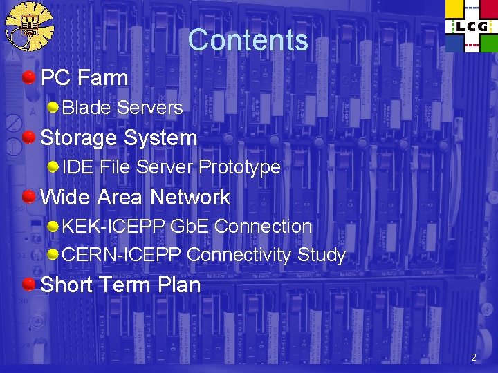 Contents PC Farm Blade Servers Storage System IDE File Server Prototype Wide Area Network