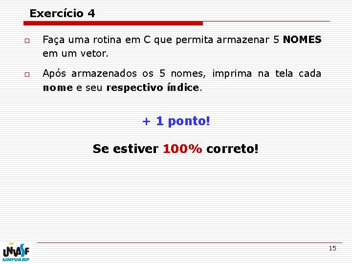 Exercício 4 o o Faça uma rotina em C que permita armazenar 5 NOMES