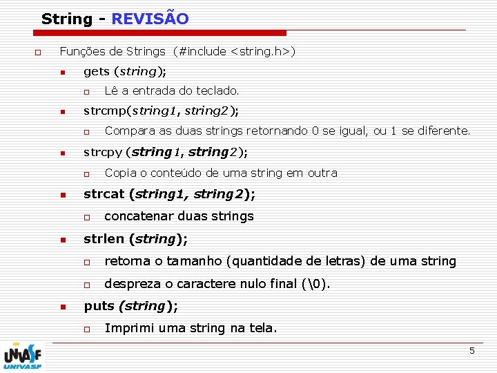 String - REVISÃO o Funções de Strings (#include <string. h>) n gets (string); o