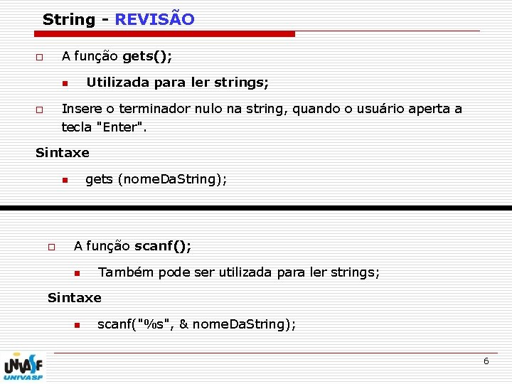 String - REVISÃO A função gets(); o Utilizada para ler strings; n Insere o