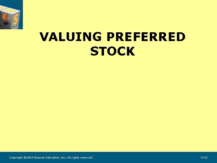 VALUING PREFERRED STOCK Copyright © 2014 Pearson Education, Inc. All rights reserved. 8 -12