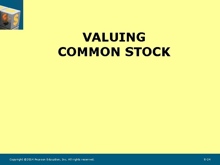 VALUING COMMON STOCK Copyright © 2014 Pearson Education, Inc. All rights reserved. 8 -24