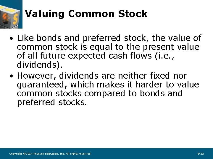 Valuing Common Stock • Like bonds and preferred stock, the value of common stock