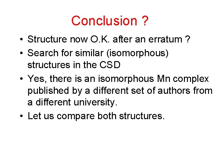 Conclusion ? • Structure now O. K. after an erratum ? • Search for