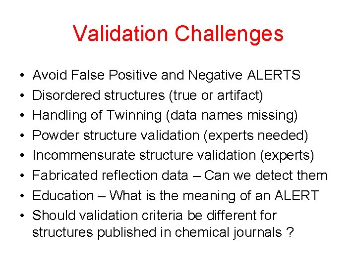 Validation Challenges • • Avoid False Positive and Negative ALERTS Disordered structures (true or