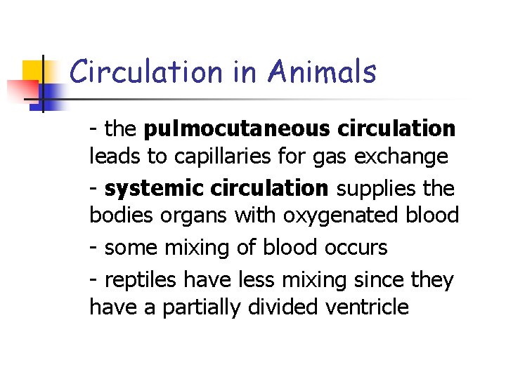 Circulation in Animals - the pulmocutaneous circulation leads to capillaries for gas exchange -